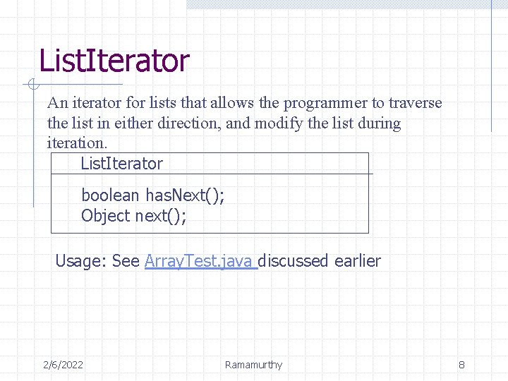 List. Iterator An iterator for lists that allows the programmer to traverse the list