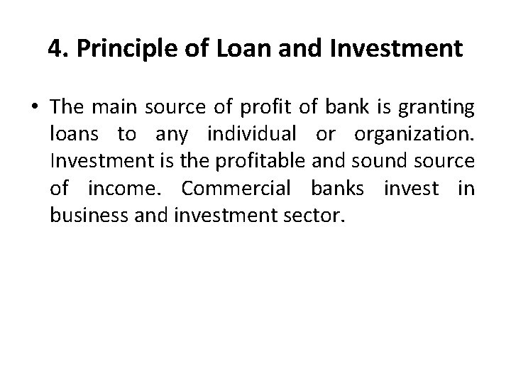 4. Principle of Loan and Investment • The main source of profit of bank