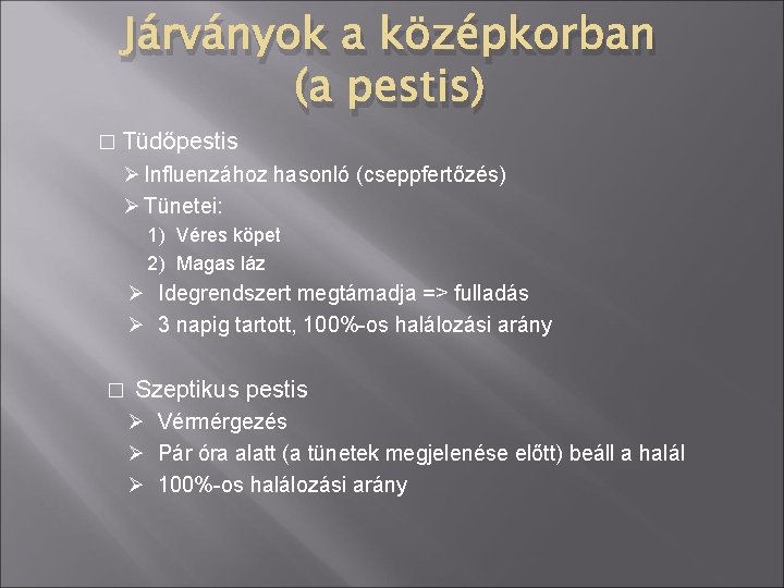 Járványok a középkorban (a pestis) � Tüdőpestis Ø Influenzához hasonló (cseppfertőzés) Ø Tünetei: 1)