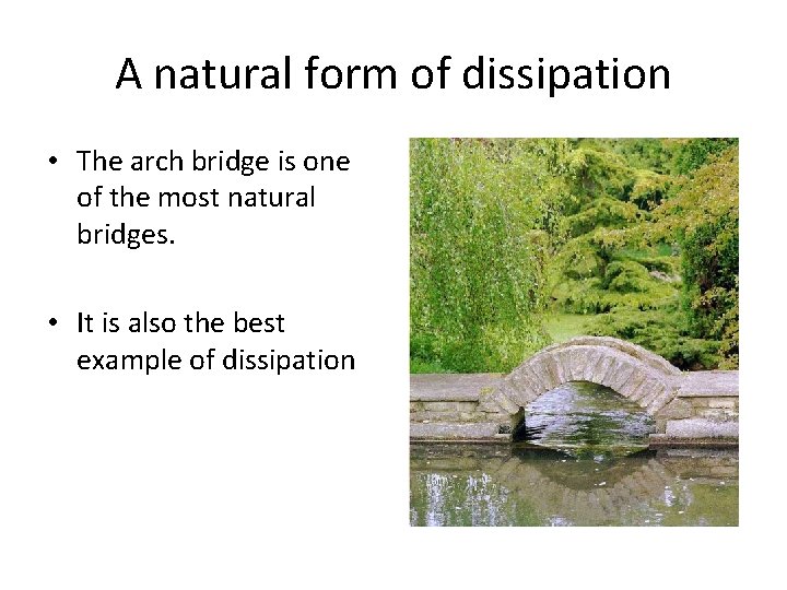 A natural form of dissipation • The arch bridge is one of the most