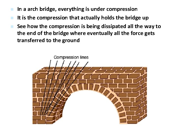  In a arch bridge, everything is under compression It is the compression that