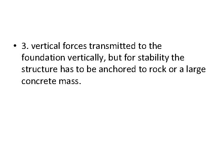  • 3. vertical forces transmitted to the foundation vertically, but for stability the