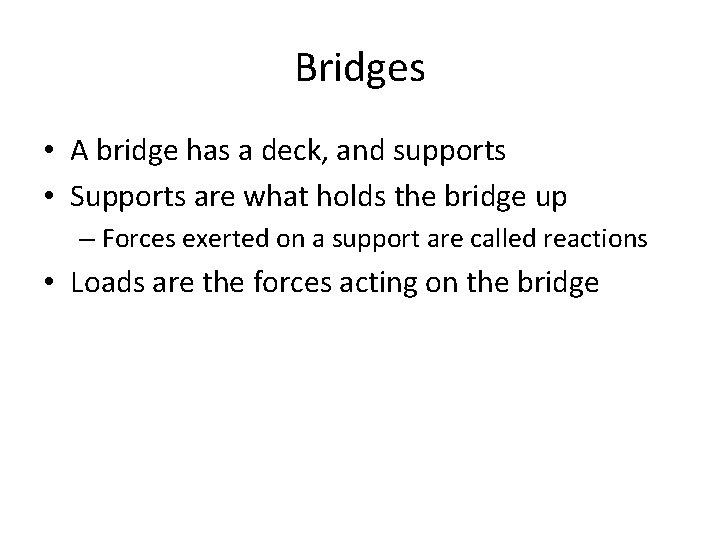 Bridges • A bridge has a deck, and supports • Supports are what holds