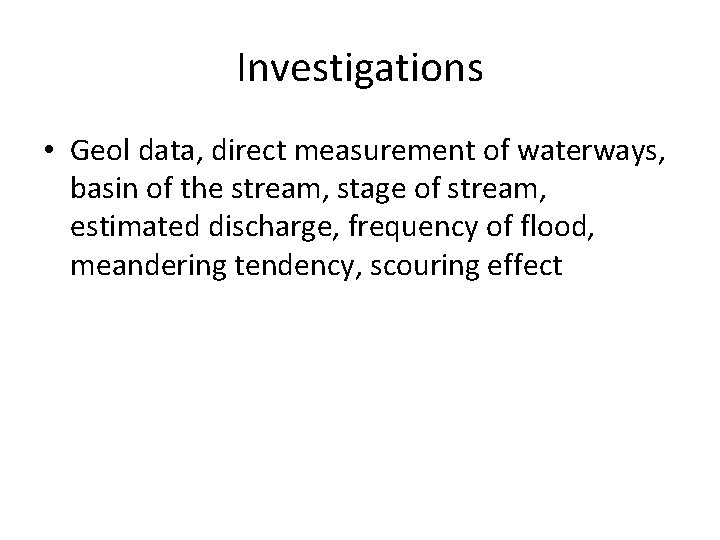 Investigations • Geol data, direct measurement of waterways, basin of the stream, stage of