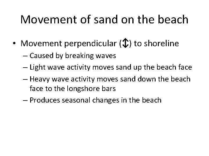Movement of sand on the beach • Movement perpendicular (↕) to shoreline – Caused