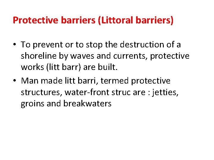 Protective barriers (Littoral barriers) • To prevent or to stop the destruction of a