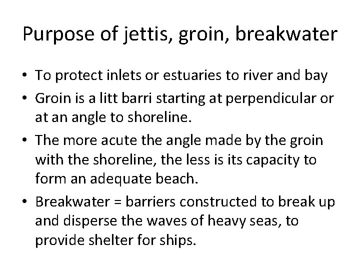Purpose of jettis, groin, breakwater • To protect inlets or estuaries to river and