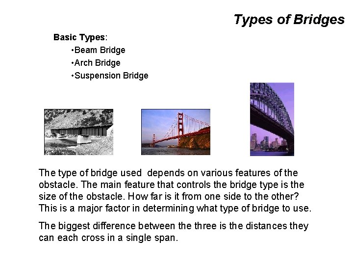 Types of Bridges Basic Types: • Beam Bridge • Arch Bridge • Suspension Bridge