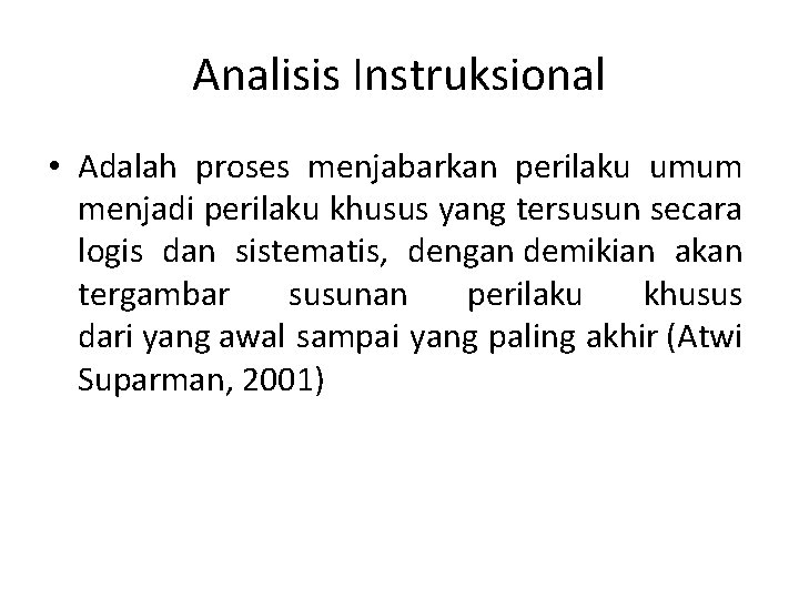 Analisis Instruksional • Adalah proses menjabarkan perilaku umum menjadi perilaku khusus yang tersusun secara