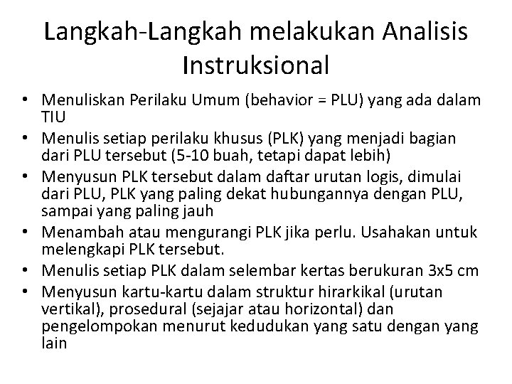 Langkah-Langkah melakukan Analisis Instruksional • Menuliskan Perilaku Umum (behavior = PLU) yang ada dalam