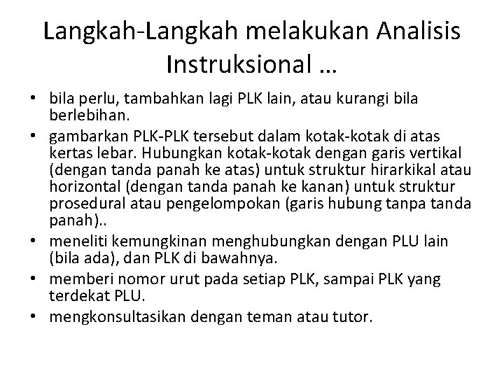 Langkah-Langkah melakukan Analisis Instruksional … • bila perlu, tambahkan lagi PLK lain, atau kurangi