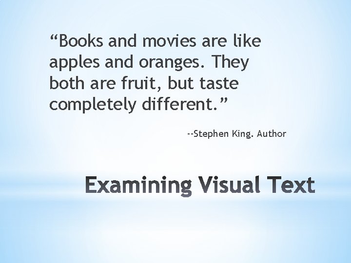 “Books and movies are like apples and oranges. They both are fruit, but taste
