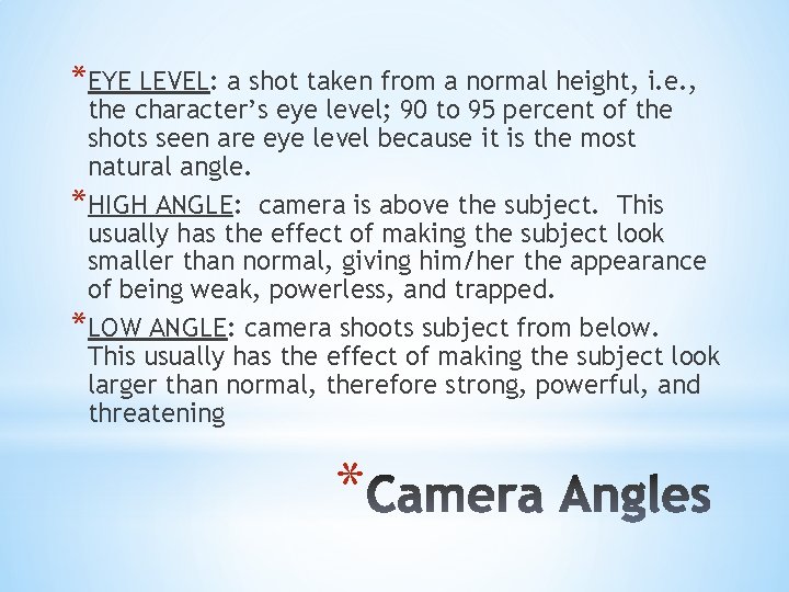 *EYE LEVEL: a shot taken from a normal height, i. e. , the character’s