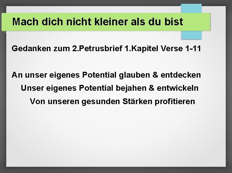 Mach dich nicht kleiner als du bist Gedanken zum 2. Petrusbrief 1. Kapitel Verse