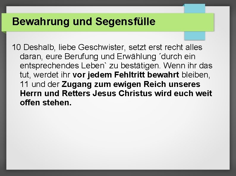 Bewahrung und Segensfülle 10 Deshalb, liebe Geschwister, setzt erst recht alles daran, eure Berufung