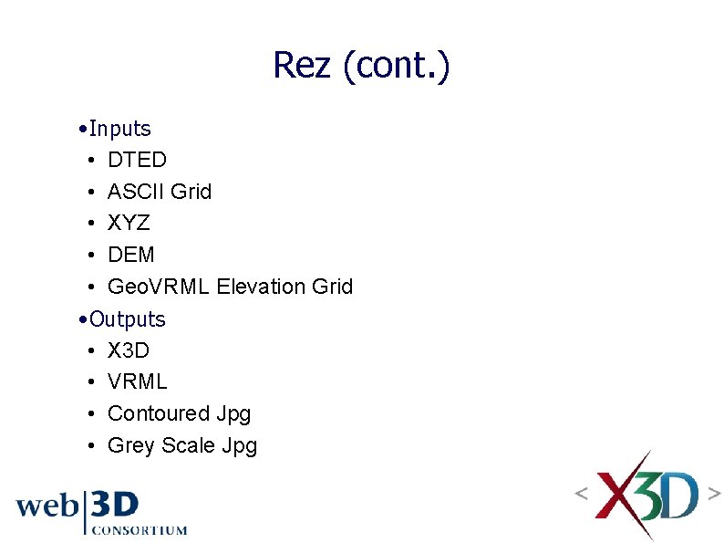 Rez (cont. ) • Inputs • DTED • ASCII Grid • XYZ • DEM