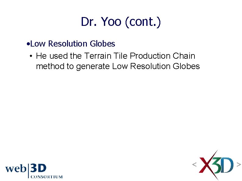 Dr. Yoo (cont. ) • Low Resolution Globes • He used the Terrain Tile