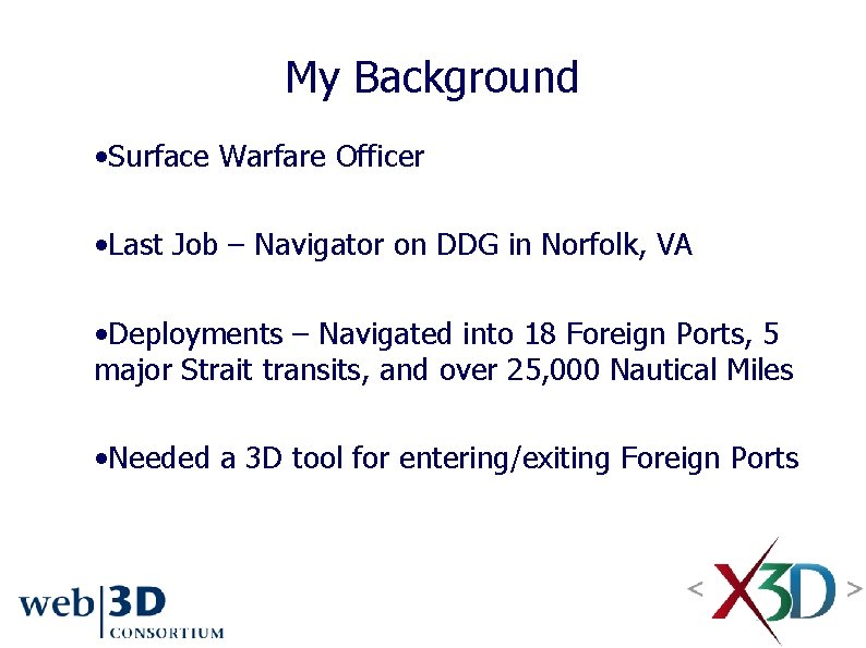 My Background • Surface Warfare Officer • Last Job – Navigator on DDG in