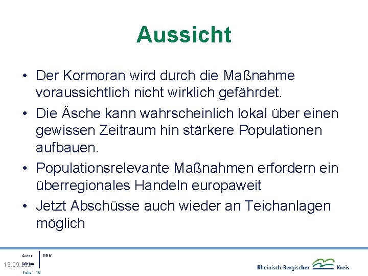 Aussicht • Der Kormoran wird durch die Maßnahme voraussichtlich nicht wirklich gefährdet. • Die