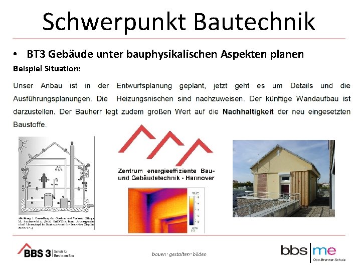 Schwerpunkt Bautechnik • BT 3 Gebäude unter bauphysikalischen Aspekten planen Beispiel Situation: 