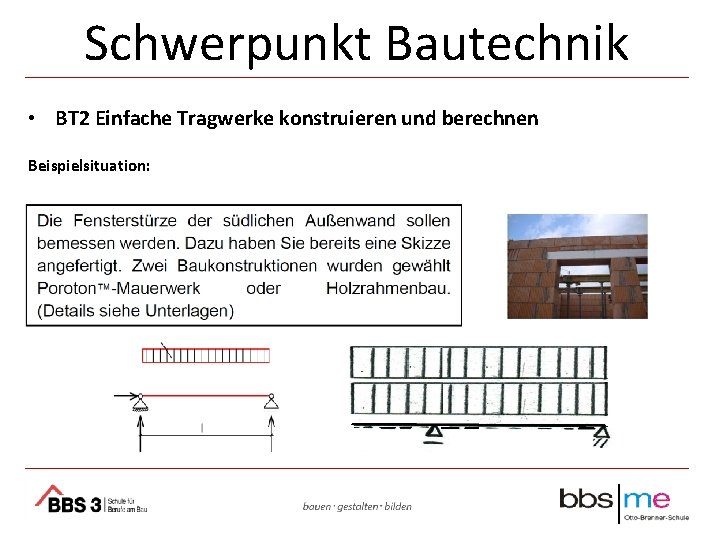 Schwerpunkt Bautechnik • BT 2 Einfache Tragwerke konstruieren und berechnen Beispielsituation: 