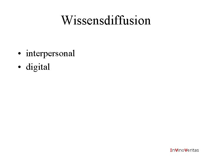 Wissensdiffusion • interpersonal • digital In. Vino. Veritas 