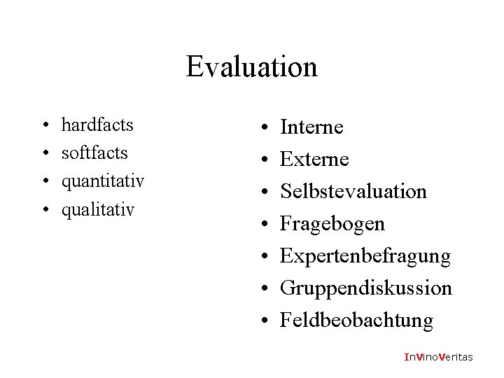 Evaluation • • hardfacts softfacts quantitativ qualitativ • • Interne Externe Selbstevaluation Fragebogen Expertenbefragung