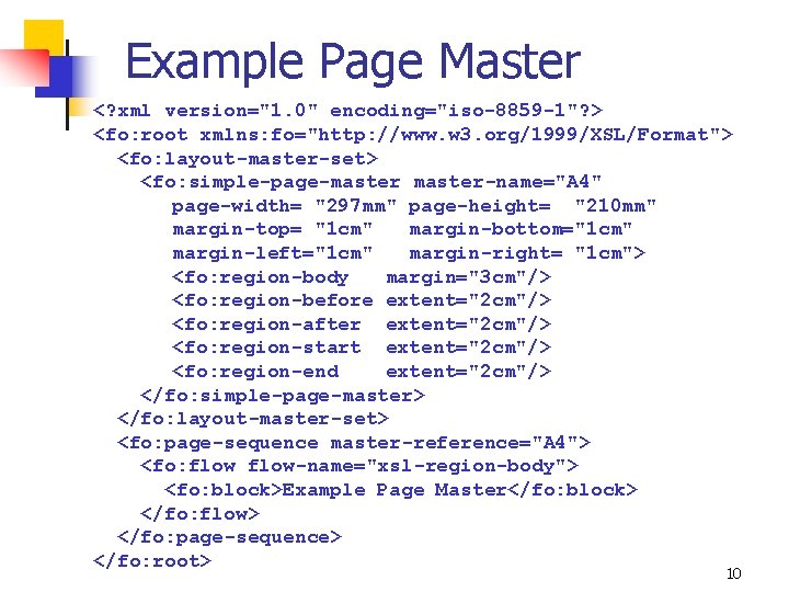 Example Page Master <? xml version="1. 0" encoding="iso-8859 -1"? > <fo: root xmlns: fo="http: