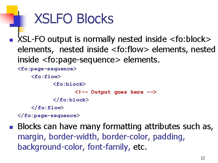 XSLFO Blocks n XSL-FO output is normally nested inside <fo: block> elements, nested inside