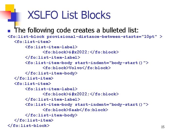 XSLFO List Blocks The following code creates a bulleted list: n <fo: list-block provisional-distance-between-starts="10