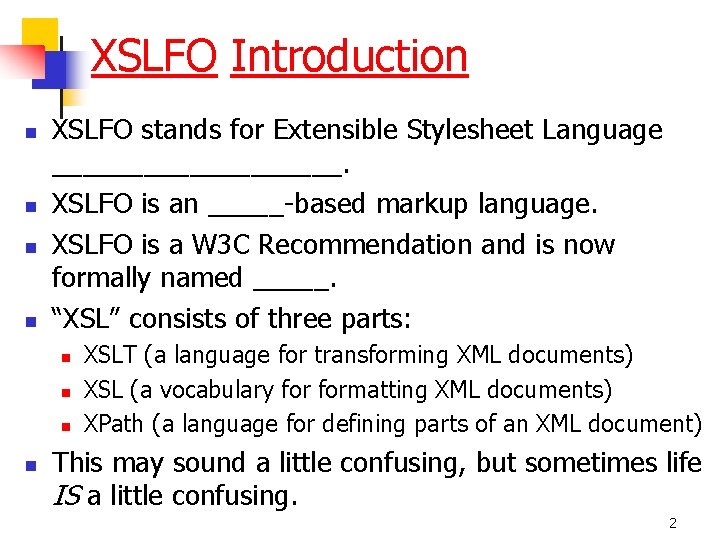XSLFO Introduction n n XSLFO stands for Extensible Stylesheet Language __________. XSLFO is an