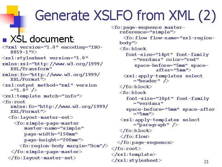 Generate XSLFO from XML (2) <fo: page-sequence masterreference="simple"> <fo: flow-name="xsl-regionn : body"> <? xml