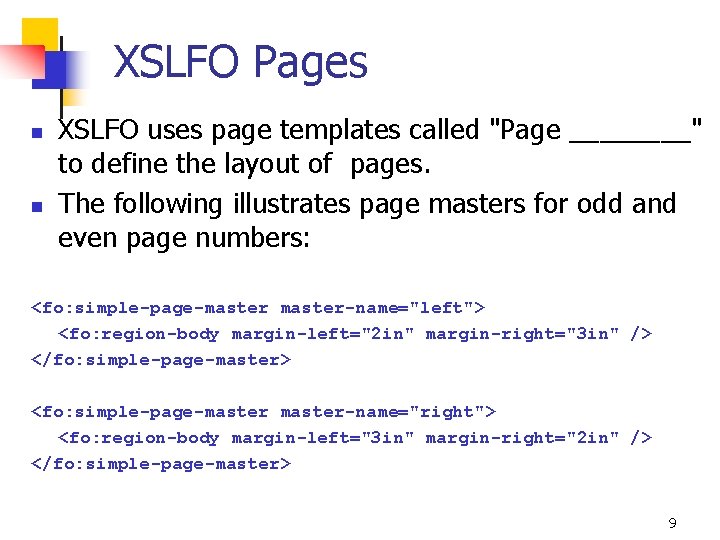 XSLFO Pages n n XSLFO uses page templates called "Page ____" to define the