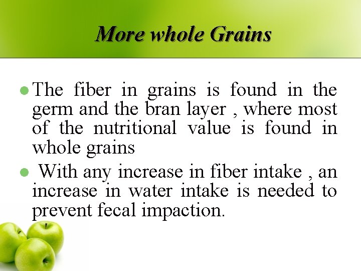 More whole Grains l The fiber in grains is found in the germ and