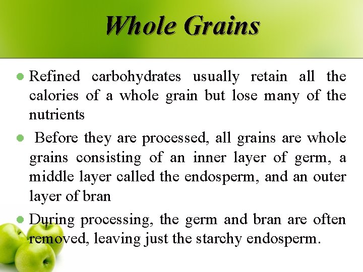 Whole Grains Refined carbohydrates usually retain all the calories of a whole grain but