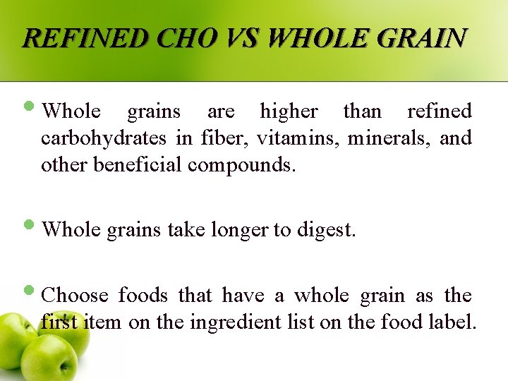 REFINED CHO VS WHOLE GRAIN • Whole grains are higher than refined carbohydrates in