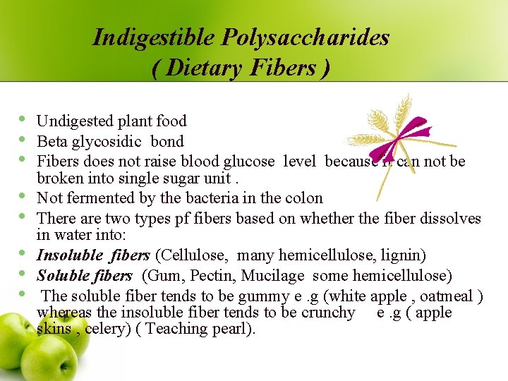 Indigestible Polysaccharides ( Dietary Fibers ) • • Undigested plant food Beta glycosidic bond