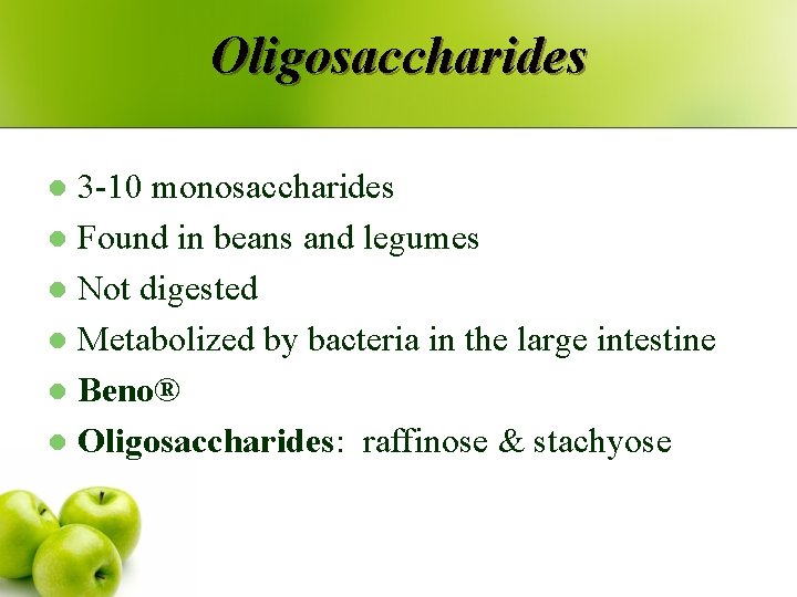 Oligosaccharides 3 -10 monosaccharides l Found in beans and legumes l Not digested l
