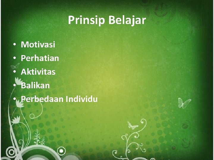 Prinsip Belajar • • • Motivasi Perhatian Aktivitas Balikan Perbedaan Individu 