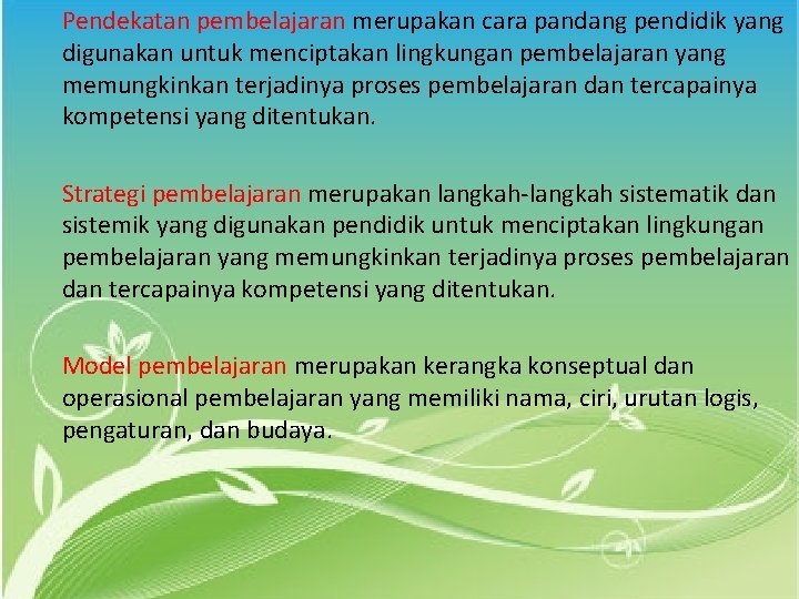 Pendekatan pembelajaran merupakan cara pandang pendidik yang digunakan untuk menciptakan lingkungan pembelajaran yang memungkinkan