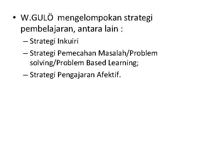  • W. GULÖ mengelompokan strategi pembelajaran, antara lain : – Strategi Inkuiri –