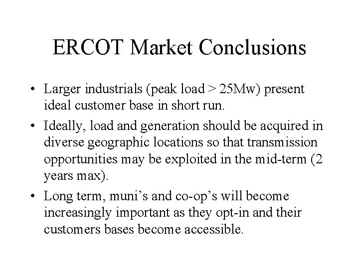 ERCOT Market Conclusions • Larger industrials (peak load > 25 Mw) present ideal customer