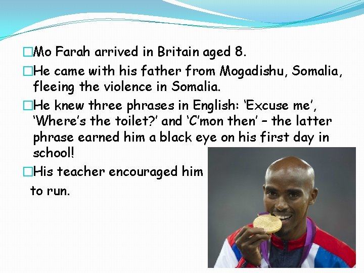�Mo Farah arrived in Britain aged 8. �He came with his father from Mogadishu,