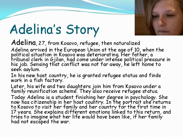 Adelina’s Story Adelina, 27, from Kosovo, refugee, then naturalized Adelina arrived in the European