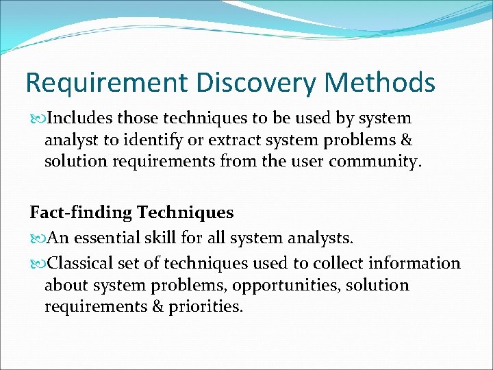 Requirement Discovery Methods Includes those techniques to be used by system analyst to identify