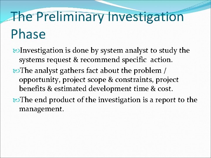 The Preliminary Investigation Phase Investigation is done by system analyst to study the systems