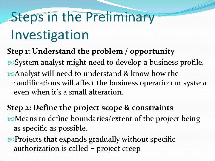 Steps in the Preliminary Investigation Step 1: Understand the problem / opportunity System analyst