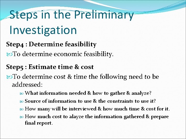 Steps in the Preliminary Investigation Step 4 : Determine feasibility To determine economic feasibility.
