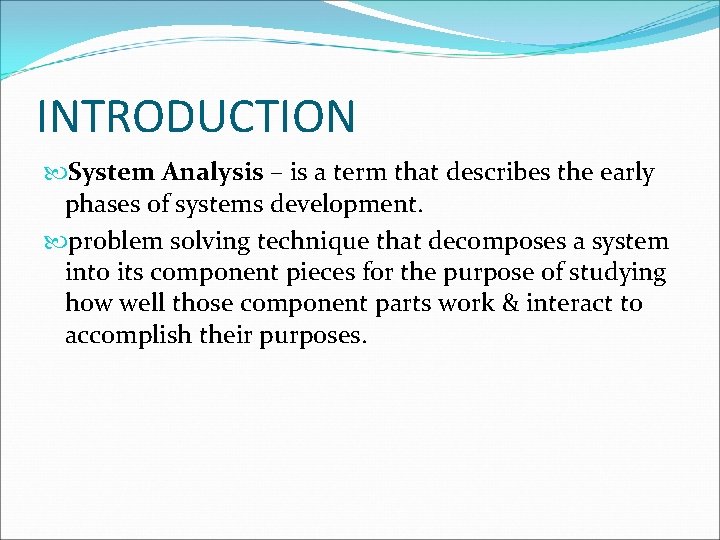 INTRODUCTION System Analysis – is a term that describes the early phases of systems