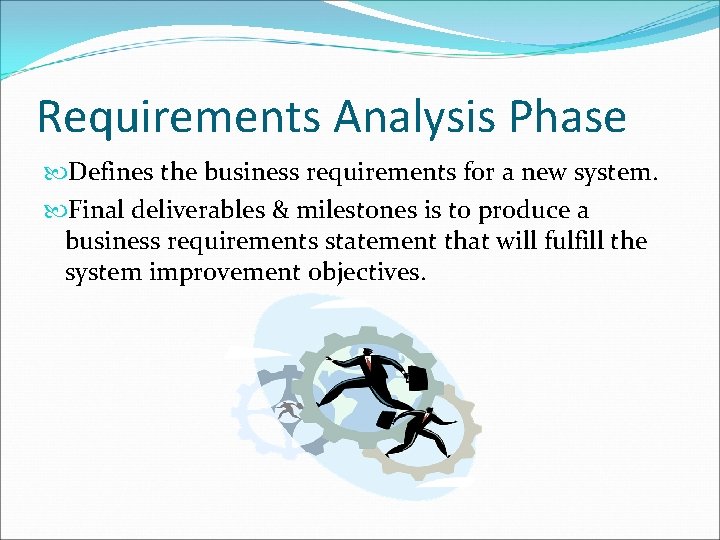 Requirements Analysis Phase Defines the business requirements for a new system. Final deliverables &